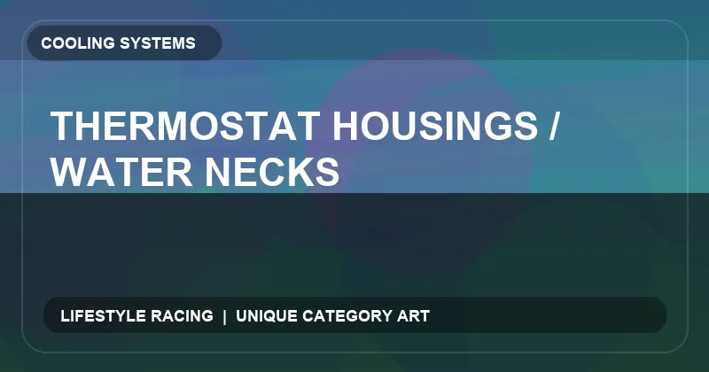Thermostat Housings / Water Necks